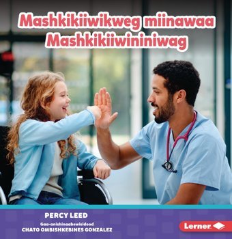 Mashkikiiwikweg Miinawaa Mashkikiiwininiwag (Nurses) (Nagadenim Ingiw Nayaadamaagejig Endanakiiyang (Read About Community Helpers) (Read For A Better Worl) Leed, Percy Lerner Publications Co ,U.S.