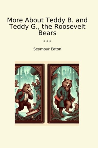 More About Teddy B. And Teddy G., The Roosevelt Bears (Classic Books) Seymour Eaton Lettel Books