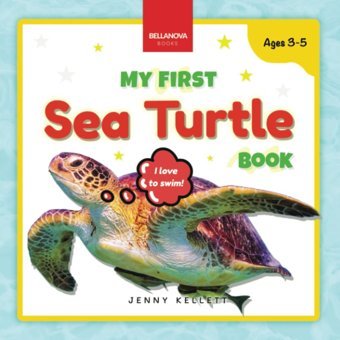 My First Sea Turtle Book: Fun Facts And Activities About Sea Turtles For Kids 3-5 (Early Wildlife Readers) Kellett, Jenny Bellanova Books