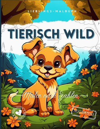 Malen Nach Zahlen Ab 7 Jahre. Tierisch Wild Malbuch Für Kinder.: Tierische Motive Zum Ausmalen Und Entspannen. 24 Motive Für Stundenlangen Mal-Spa. Siegel, Stefan Independently Publıshed