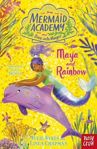 Mermaid Academy: Maya And Rainbow Julie Sykes Nosy Crow