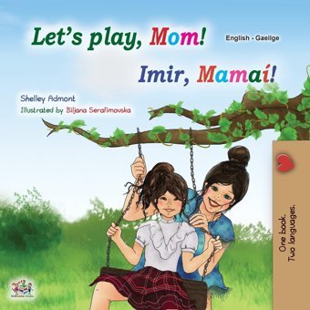 Let'S Play, Mom! (English Irish Bilingual Children'S Book) (English Irish Bilingual Collection) Admont, Shelley Kidkiddos Books Ltd.