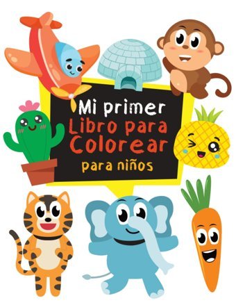Mi Primer Libro Para Colorear Para Nios: 100 Pginas Para Colorear Fciles Y Divertidas Para Nios A Partir De 1 Ao (Spanish Edition) Es, Topulo Topulo Publishing Company
