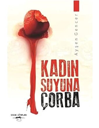 Kadın Suyuna Çorba Ayşen Gencer Sokak Kitapları Yayınları