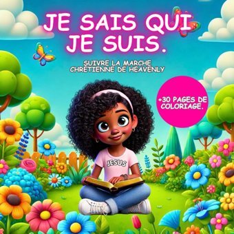 Je Saıs Quı Je Suıs: Suivre La Marche Chrtienne De Heavenly + 30 Pages De Colorıage Buama H.Emmanuel Independently Publıshed