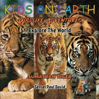 Kıds On Earth Wildlife Adventures Explore The World Sumatran Tiger - Indonesia (Kids On Earth: Wıldlıfe Adventures Serıes) David, Sensei Paul