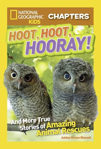 Kids Chapters: Hoot, Hoot, Hooray!: And More True Stories Of Amazing Animal Rescues (Ngk Chapters) Blewett, Ashlee Brown National Geographic