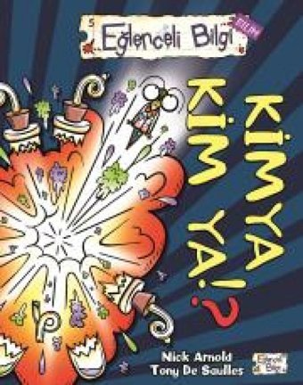 Kimya Kim Ya! ?: - Bilim Nick Arnold Eğlenceli Bilgi