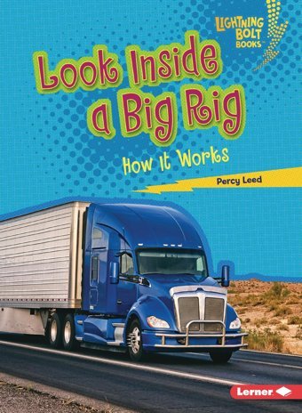 Look Inside A Big Rig: How It Works (Lightning Bolt Books Under The Hood) Leed, Percy Lerner Publications Co ,U.S.