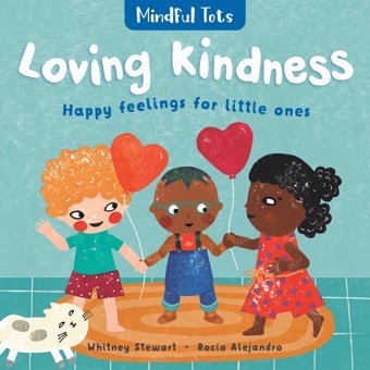 Mindful Tots Loving Kindness 2019 Stewart, Whitney Barefoot Books