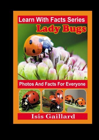 Ladybug Photos And Facts For Everyone: Animals İn Nature (Learn With Facts Series) Gaillard, Isis Learn Wıth Facts