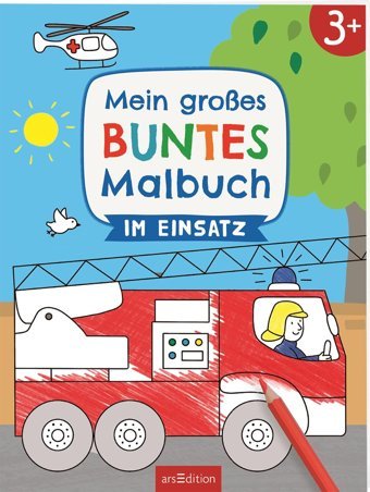 Mein Groes Buntes Malbuch Im Einsatz: Ab 3 Jahren (Malbuch Ab 3 Jahren) Ars Edition