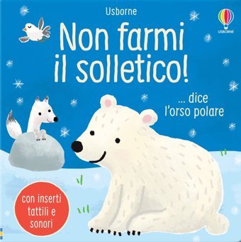 Non Farmi İl Solletico! Dice L'Orso Polare. Ediz. A Colori Taplin, Sam Usborne