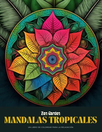Mandalas Tropicales: Un Libro De Pintar Para La Relajacin: Escapa A Un Paraso De Serenidad Con Mandalas Tropicales: Un Libro Para Colorear Para La Y La Reduccin Del Estrs (Spanish Edition) Kapeli, Vanessa Independently Publıshed