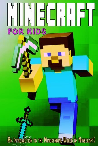 Minecraft For Kids: An Introduction To The Mindbending World Of Minecraft! (Kids Love To Learn Series) James, Lucy Independently Publıshed