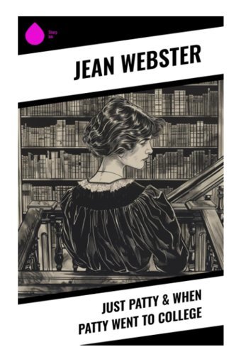 Just Patty & When Patty Went To College Webster, Jean Sharp Ink