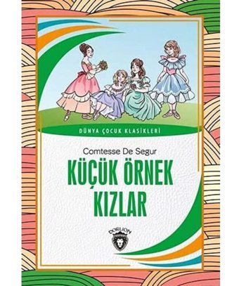 Küçük Örnek Kızlar: Dünya Çocuk Klasikleri Comtesse De Segur Dorlion Yayınları
