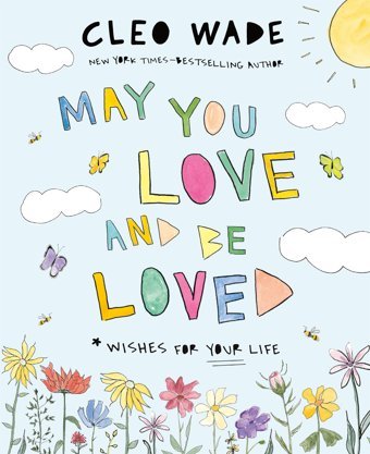 May You Love And Be Loved: Wishes For Your Life Wade, Cleo Feiwel & Friends