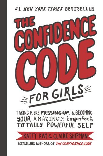 The Confidence Code For Girls: Taking Risks, Messing Up, And Becoming Your Amazingly Imperfect, Totally Powerful Self Kay, Katty Harper Collıns