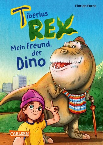 Tiberius Rex 1: Mein Freund, Der Dino: Lustig-Freche Dinosaurier-Freundschaftsgeschichte Für Kinder Ab 7 Jahren Mit Groer Schrift Und Vielen Coolen Bildern (1) Fuchs, Florian Carlsen Comics