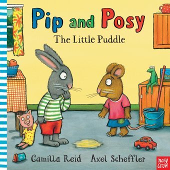 Pip And Posy: The Little Puddle Axel Scheffler Nosy Crow