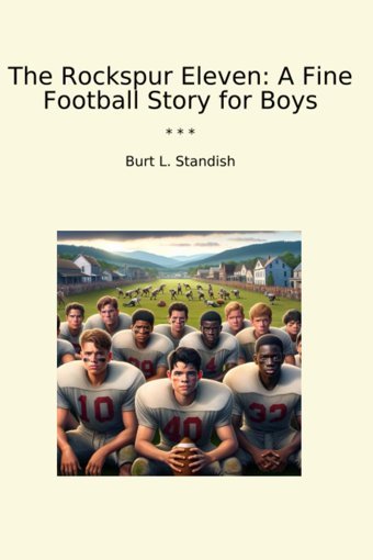 The Rockspur Eleven: A Fine Football Story For Boys (Classic Books) Burt L. Standish Lettel Books