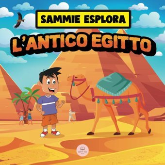 Sammie Esplora L'Antico Egitto: Scopri L'Antica Civilt Egizia (Impara Con Le Avventure Di Sammie) John, Samuel Samuel John Books