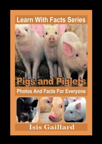 Pigs And Piglets Photos And Facts For Everyone: Animals İn Nature Gaillard, Isis Learn Wıth Facts