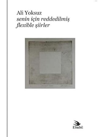 Senin İçin Reddedilmiş Flexible Şiirler Ali Yoksuz Ebabil Yayınları