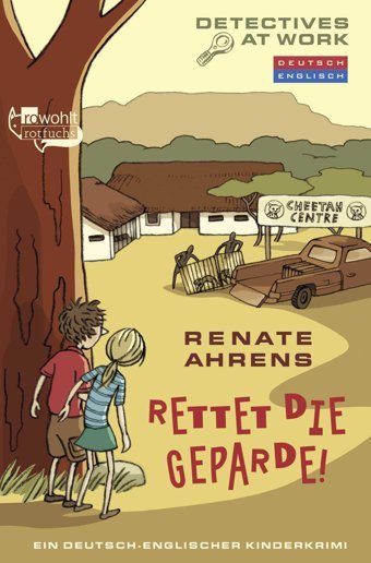 Rettet Die Geparde!: Ein Deutsch-Englischer Kinderkrimi Ahrens, Renate Rotfuchs
