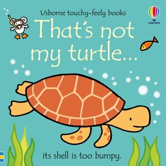 That'S Not My Turtle : Its Shell Is Too Bumpy Watt, Fiona Usborne