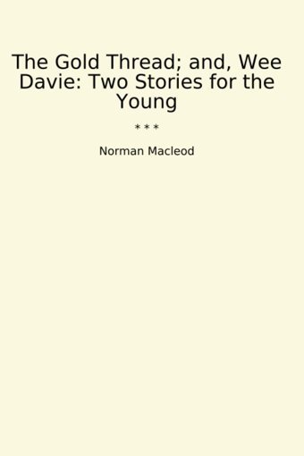 The Gold Thread; And, Wee Davie: Two Stories For The Young (Classic Books) Norman Macleod Lettel Books