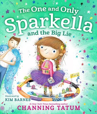 The One And Only Sparkella And The Big Lie (Sparkella, 3) Tatum, Channing Feiwel & Friends