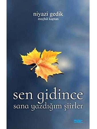 Sen Gidince-Sana Yazdığım Şiirler Niyazi Gedik Mat Kitap
