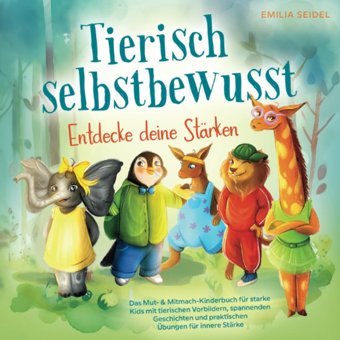 Tierisch Selbstbewusst - Entdecke Deine Strken (German Edition) Seidel, Emilia Globus Publikations Haus
