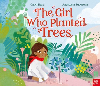 The Girl Who Planted Trees Caryl Hart Nosy Crow
