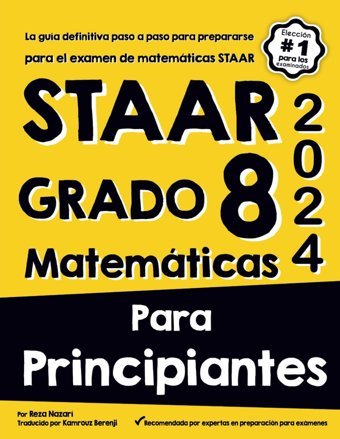 Staar Grado 8 Matemtıcas Para Prıncıpıantes: La Gua Definitiva Paso A Paso Para Prepararse Para El Examen De Matemticas Staar Nazari, Reza