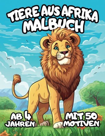 Tiere Aus Afrika Malbuch: Für Kinder Ab 4 Jahren - 50 Tier Motive Zum Ausmalen - Afrikas Tierwelt Buch Für Jungen Und Mdchen (German Edition) Buntstift, Leon Independently Publıshed