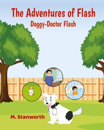 The Adventures Of Flash: Doggy-Doctor Flash Stanworth, M. Independently Publıshed