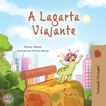 The Traveling Caterpillar (Portuguese Portugal Children'S Book) (Portuguese Portugal Bedtime Collection) (Portuguese Edition) Coshav, Rayne Kidkiddos Books Ltd.