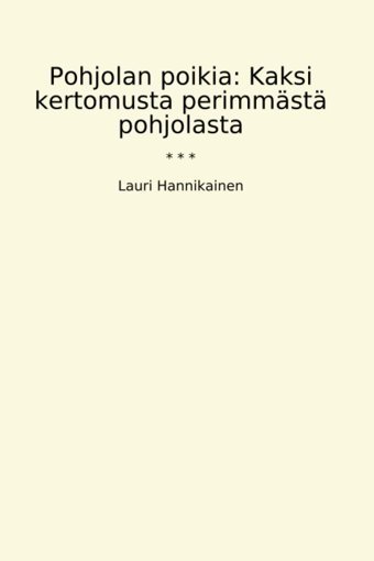 Pohjolan Poikia: Kaksi Kertomusta Perimmst Pohjolasta (Classic Books) Lauri Hannikainen Lettel Books