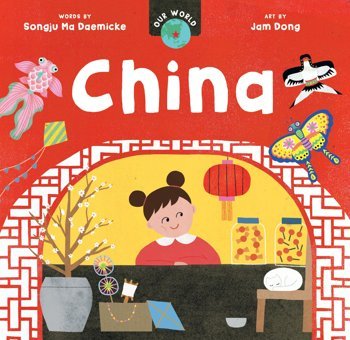 Our World: China Ma Daemicke, Songju Barefoot Books