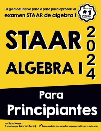 Staar Algebra I Para Prıncıpıantes: La Gua Definitiva Paso A Paso Para Aprobar El Examen Staar De Lgebra I Nazari, Reza