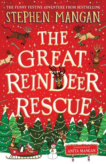 The Great Reindeer Rescue: The Fantastically Funny Festive Adventure By Bestselling Stephen Mangan! Mangan, Stephen Scholastic