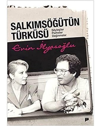 Salkımsöğütün Türküsü: Söyleşiler, Portreler, Değinmeler Evin İlyasoğlu Pan Yayıncılık