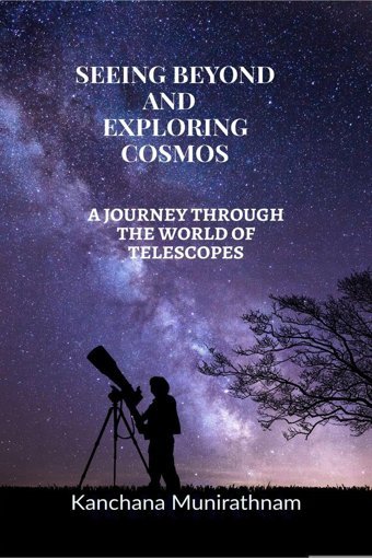 Seeıng Beyond And Explorıng Cosmos: A Journey Through The World Of Telescopes Kanchana Munirathnam Notıon Press