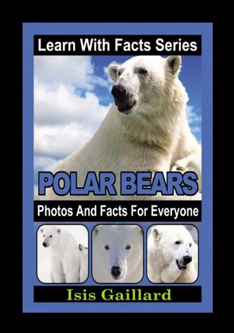 Polar Bears Photos And Facts For Everyone: Animals İn Nature (Learn With Facts Series) Gaillard, Isis Learn Wıth Facts