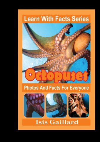 Octopuses Photos And Facts For Everyone: Animals İn Nature (Learn With Facts Series) Gaillard, Isis Learn Wıth Facts