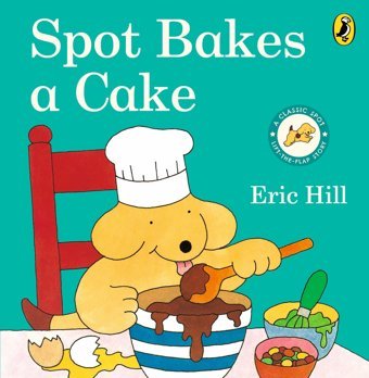 Spot Bakes A Cake Eric Hill Penguin