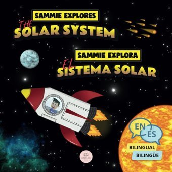 Sammie Explores The Solar System | Sammie Explora El Sistema Solar: Bilingual Children'S Book To Learn About The Planets | Libro İnfantil Bilingüe Para Aprender Sonre Los Planetas John, Samuel Samuel John Books